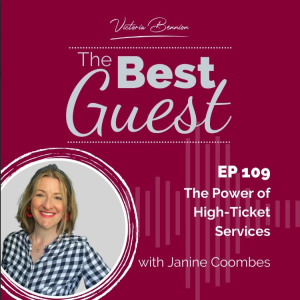 Victoria Bennion's The Best Guest Podcast promo graphic. Burgundy background with the type 'EP109 The power of High-ticket services with janine coombes'