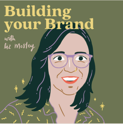 The Building Your Brand podcast cover art has the title in yellow lettering against an olive green background. A stylised graphic of Liz Mosley is featured. She's a young white woman with shoulder length straight dark hair. She is smiling and wears glasses.