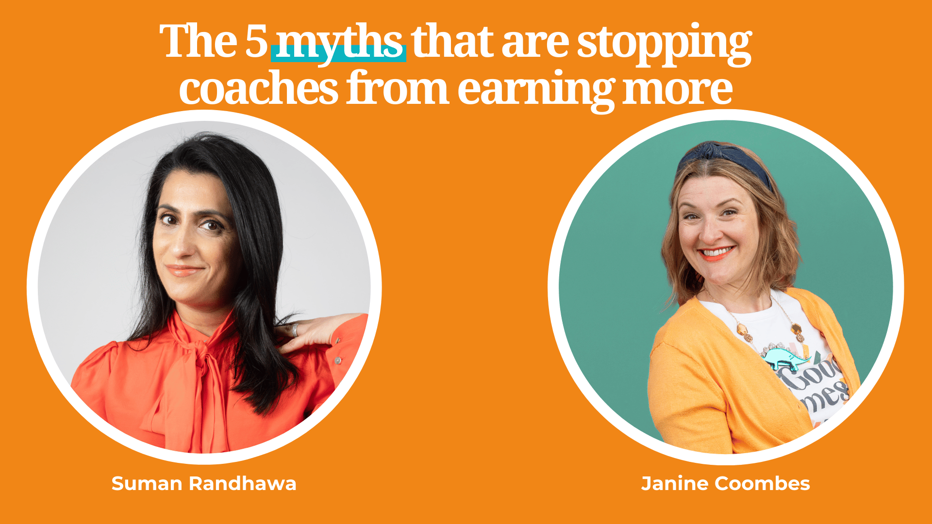 Graphic promoting the blog article written based on the LinkedIn live by Suman Randhawa and Janine Coombes. The title is The 5 myths that are stopping coaches from earning more. The background is orange. The text is white. There are headshots for Suman and Janine in round frames.