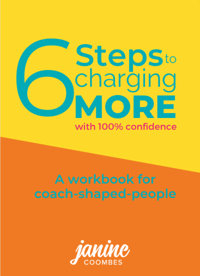 Front cover of 6 Steps to charging more with 100% confidence- a workbook for coach-shaped-people by Janine Coombes